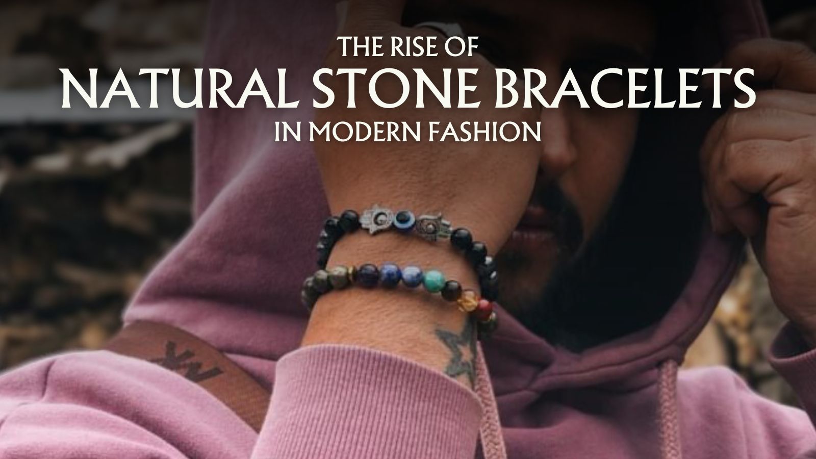 The Rise of Natural Stone Bracelets in Modern Fashion